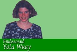 Bridesmaid: Yola Wray